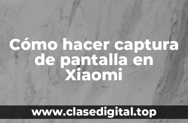 Cómo hacer captura de pantalla en Xiaomi