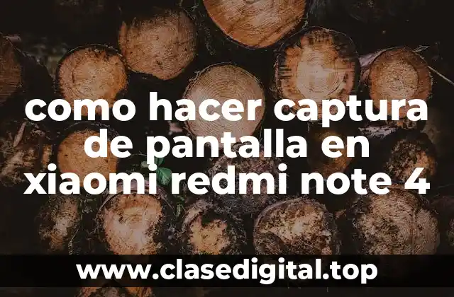 como hacer captura de pantalla en xiaomi redmi note 4