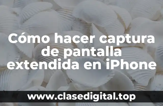 Cómo hacer captura de pantalla extendida en iPhone