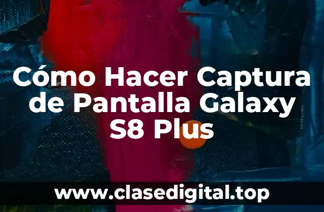 Cómo Hacer Captura de Pantalla Galaxy S8 Plus