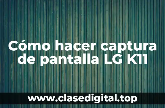 Cómo hacer captura de pantalla LG K11