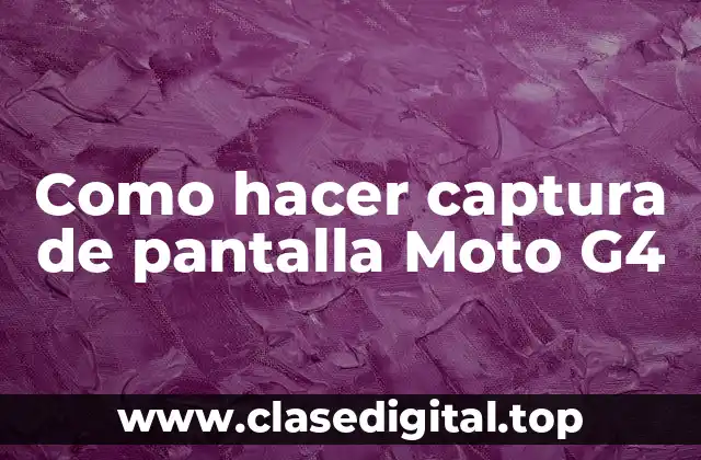 Como hacer captura de pantalla Moto G4