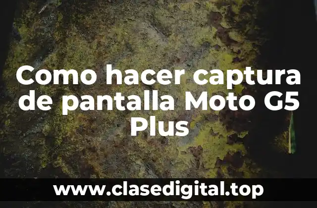 Como hacer captura de pantalla Moto G5 Plus