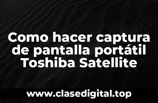 Como hacer captura de pantalla portátil Toshiba Satellite