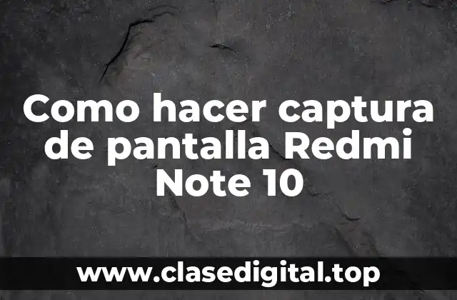 Como hacer captura de pantalla Redmi Note 10