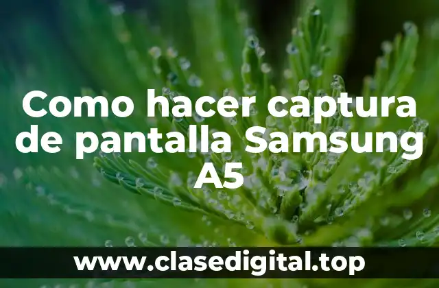Como hacer captura de pantalla Samsung A5