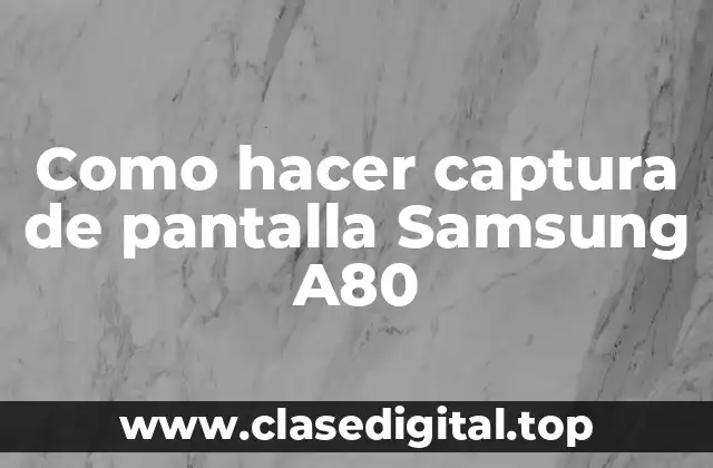 Como hacer captura de pantalla Samsung A80