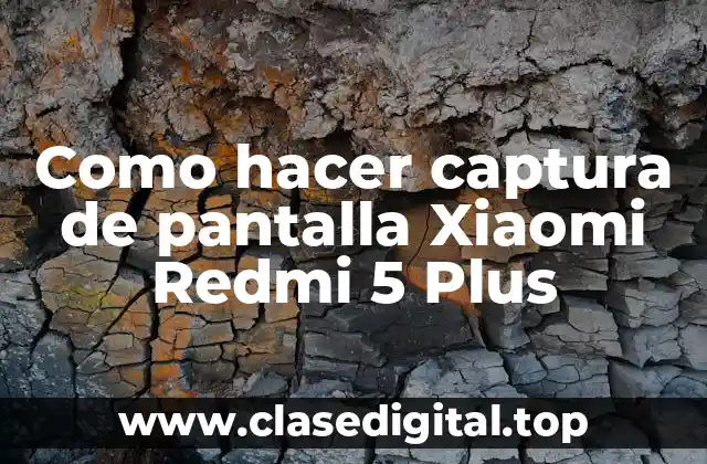 Como hacer captura de pantalla Xiaomi Redmi 5 Plus