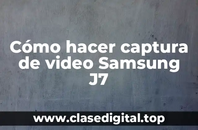 Cómo hacer captura de video Samsung J7