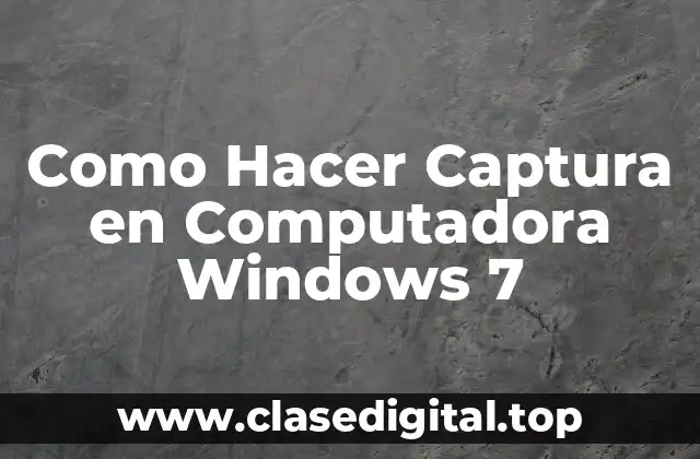 Como Hacer Captura en Computadora Windows 7