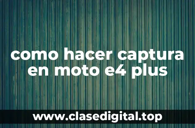 como hacer captura en moto e4 plus