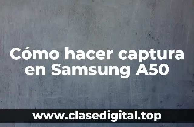 Cómo hacer captura en Samsung A50