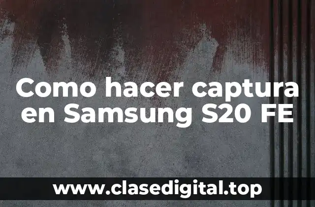 Como hacer captura en Samsung S20 FE