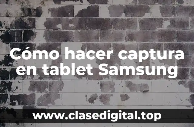 ¿Qué es la captura en tablet Samsung?