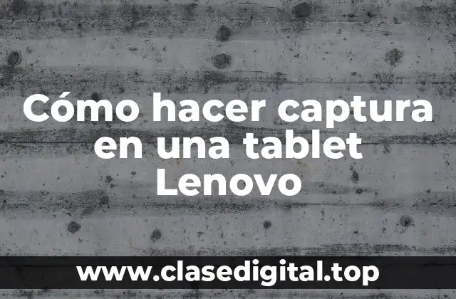 Cómo hacer captura en una tablet Lenovo