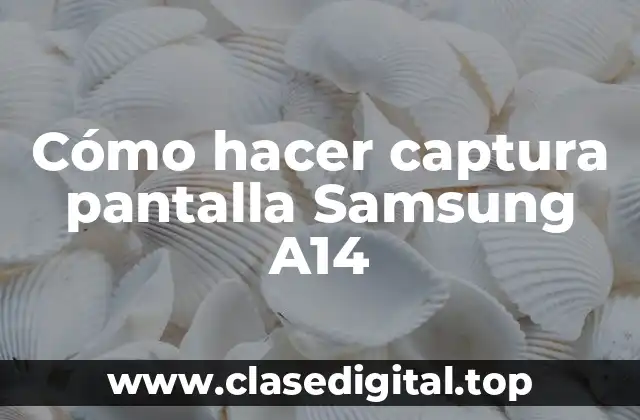 Cómo hacer captura pantalla Samsung A14