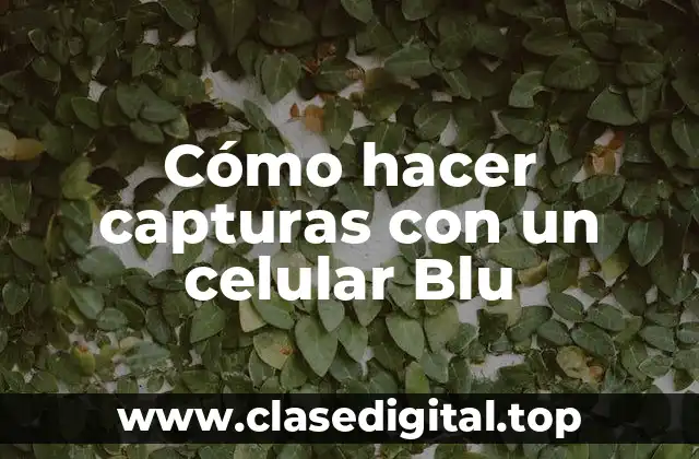 Cómo hacer capturas con un celular Blu