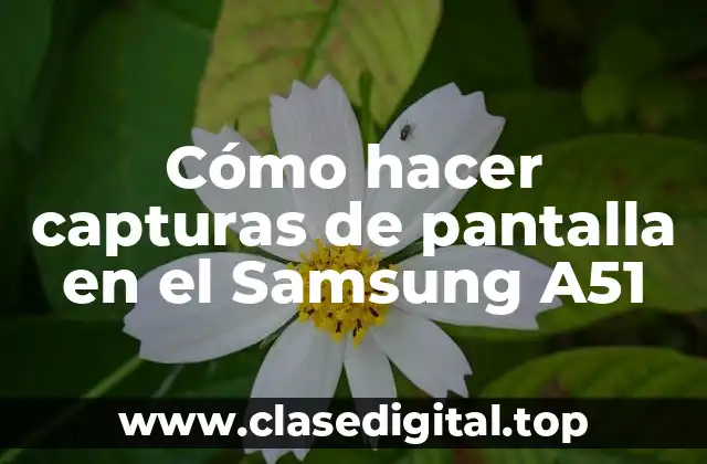 Cómo hacer capturas de pantalla en el Samsung A51