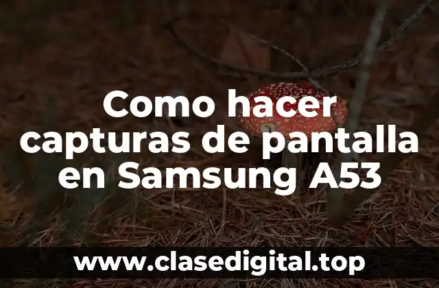 Como hacer capturas de pantalla en Samsung A53