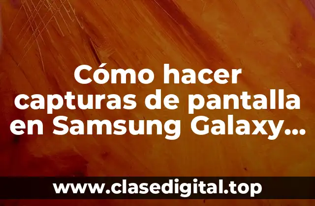 Cómo hacer capturas de pantalla en Samsung Galaxy S