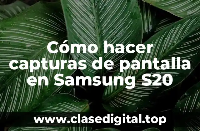 Cómo hacer capturas de pantalla en Samsung S20