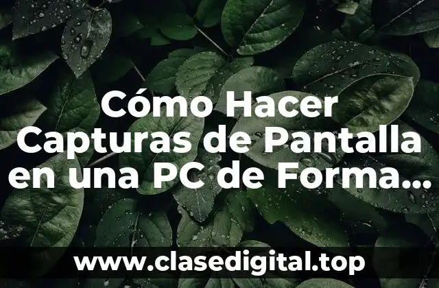 Cómo Hacer Capturas de Pantalla en una PC de Forma Fácil y Rápida