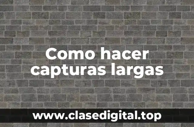 Como hacer capturas largas