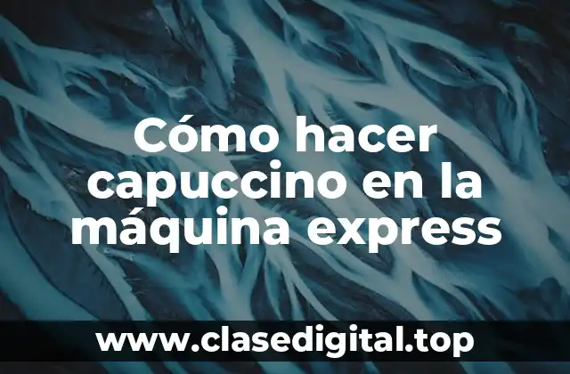 Cómo hacer capuccino en la máquina express