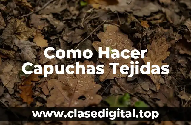 Como Hacer Capuchas Tejidas