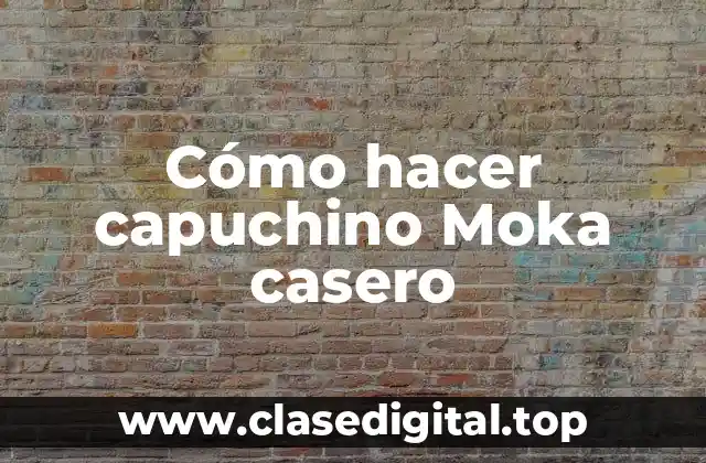 Cómo hacer capuchino Moka casero