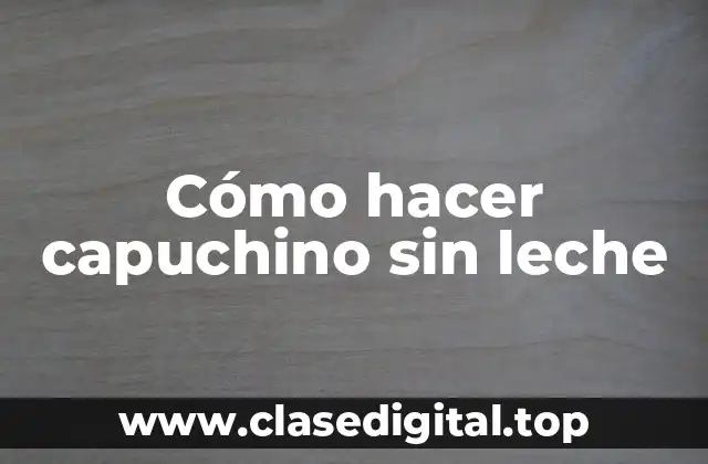 Cómo hacer capuchino sin leche