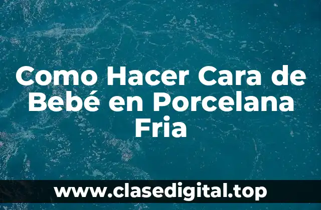 Como Hacer Cara de Bebé en Porcelana Fria