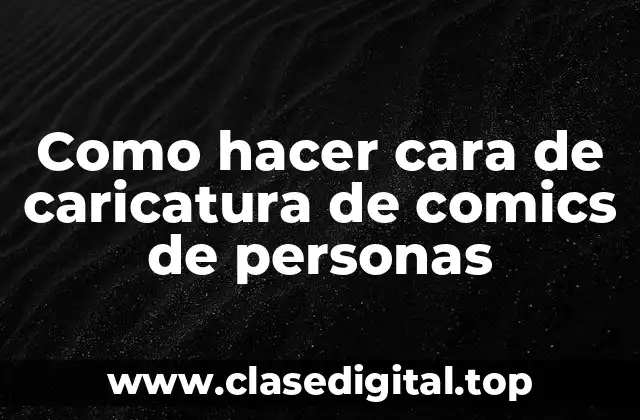 Como hacer cara de caricatura de comics de personas