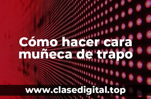 Cómo hacer cara muñeca de trapo