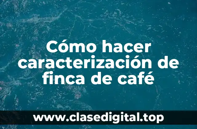 Cómo hacer caracterización de finca de café