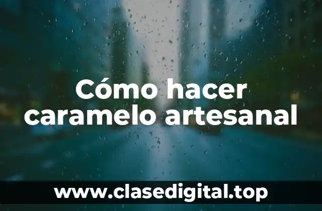 Cómo hacer caramelo artesanal