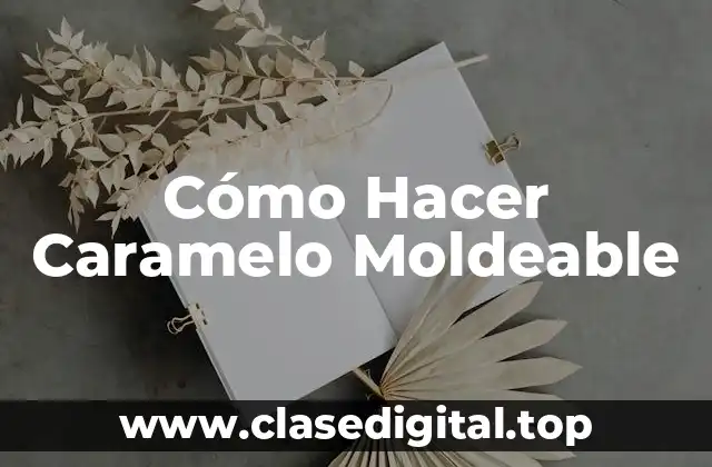 Cómo Hacer Caramelo Moldeable
