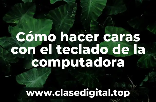 Cómo hacer caras con el teclado de la computadora