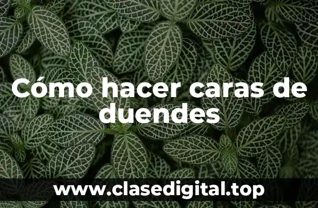 Cómo hacer caras de duendes