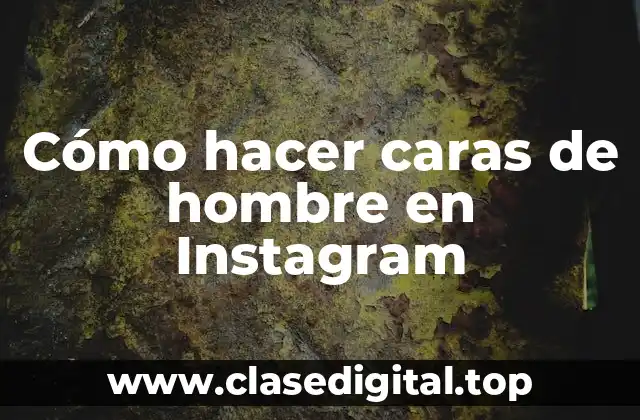 Cómo hacer caras de hombre en Instagram