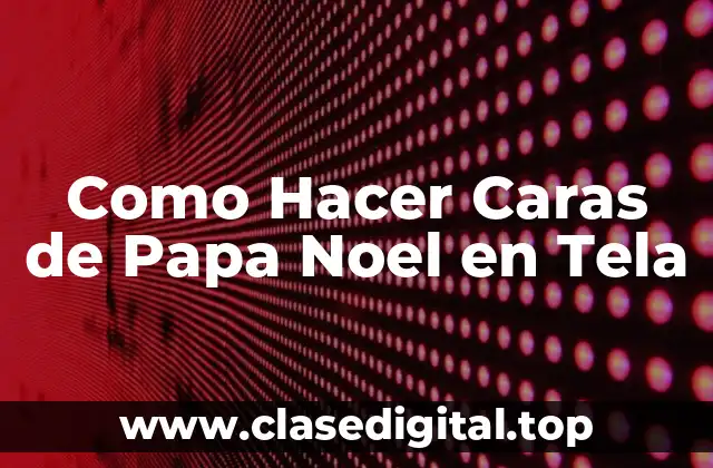 Como Hacer Caras de Papa Noel en Tela