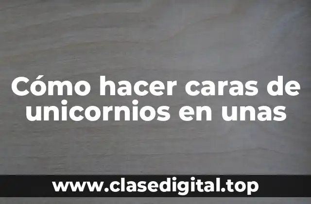 Cómo hacer caras de unicornios en unas
