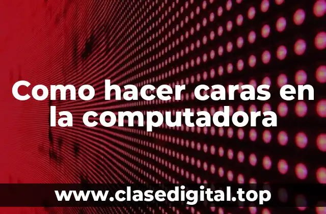 Como hacer caras en la computadora