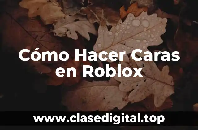 Cómo Hacer Caras en Roblox