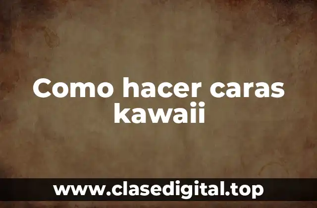 Como hacer caras kawaii