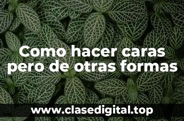 Caras pero de otras formas