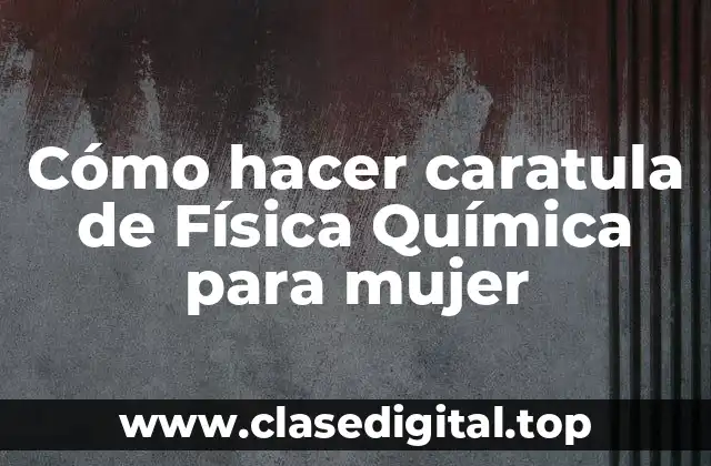 Cómo hacer caratula de Física Química para mujer