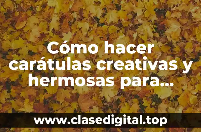 Cómo hacer carátulas creativas y hermosas para poder pintar