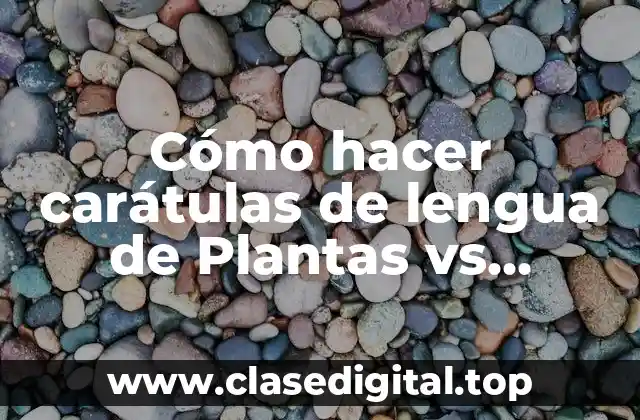 Cómo hacer carátulas de lengua de Plantas vs Zombies