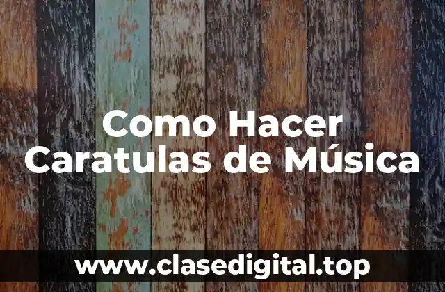 Como Hacer Caratulas de Música